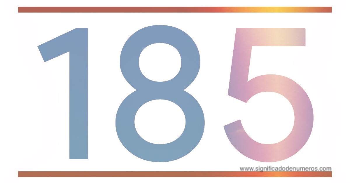 QUE SIGNIFICA EL NÚMERO 185 - Significado de los Números