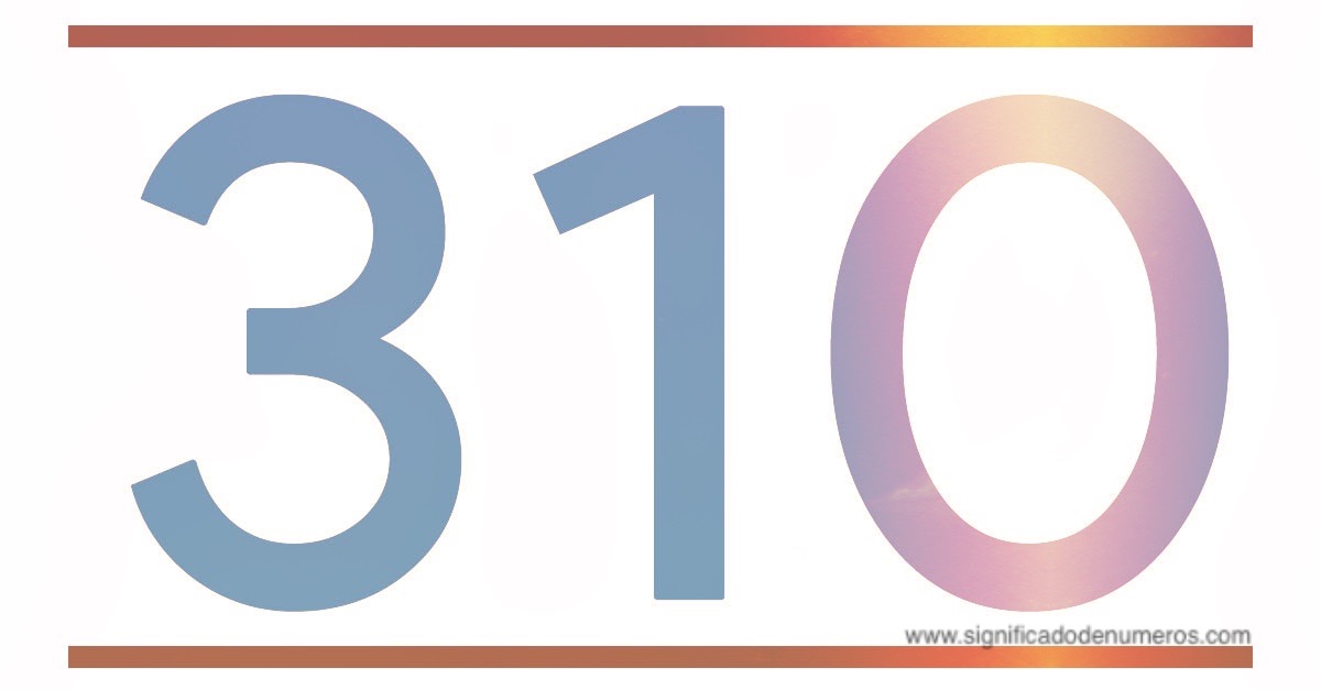 QUE SIGNIFICA EL NÚMERO 310 Significado de los Números
