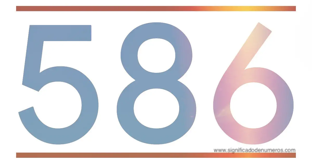 QUE SIGNIFICA EL NÚMERO 586 - Significado de los Números
