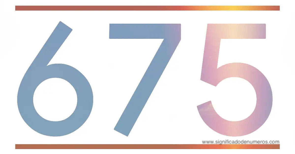 QUE SIGNIFICA EL NÚMERO 675 Significado de los Números