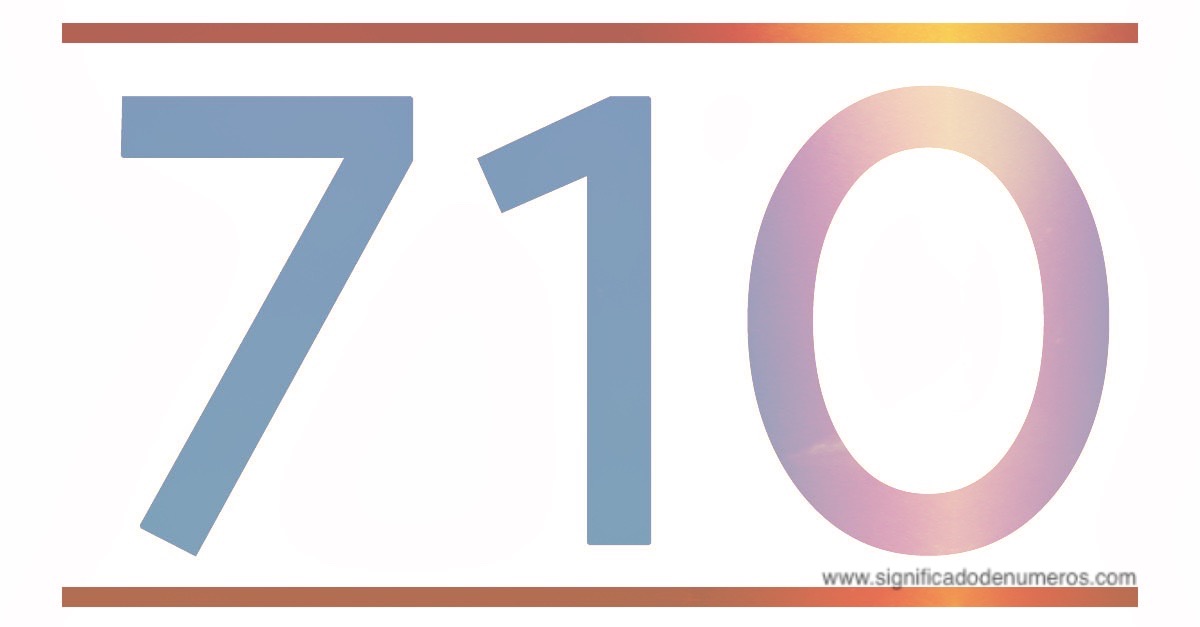 QUE SIGNIFICA EL NÚMERO 710 - Significado de los Números