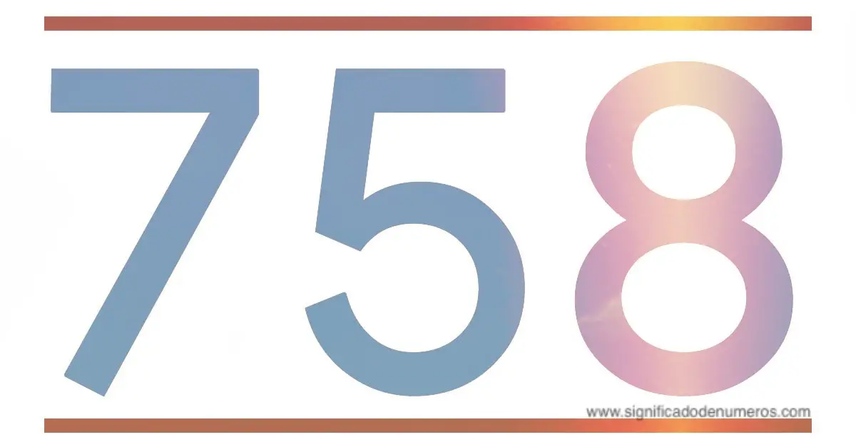 QUE SIGNIFICA EL NÚMERO 758 - Significado de los Números