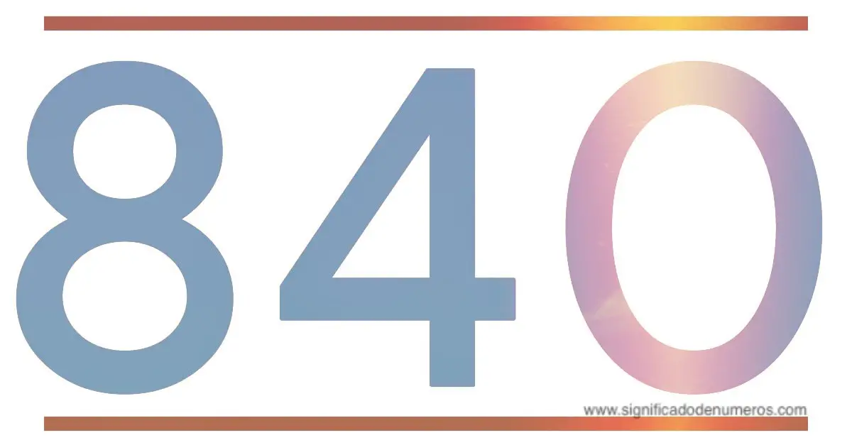 QUE SIGNIFICA EL NÚMERO 840 Significado de los Números