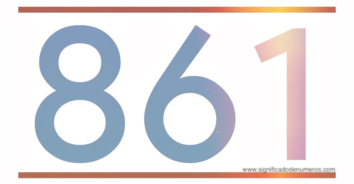 QUE SIGNIFICA EL NÚMERO 861 - Significado de los Números
